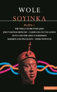 Soyinka Plays: v. 1: 'Brother Jero'; 'Camwood on the Leaves'; 'Death and the King's Horseman'; 'Madmen and Specialists'; 'Opera Wonyosi'