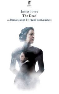 The Dead: In a Dramatisation by Frank McGuinness