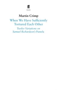 When We Have Sufficiently Tortured Each Other : Twelve Variations on Samuel Richardson's Pamela