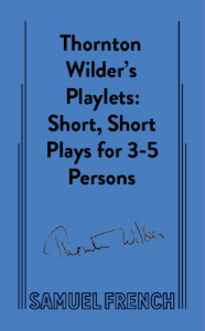 Thornton Wilder's Playlets: Short, Short Plays for 3-5 Persons