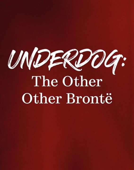 Underdog: The Other Other Brontë