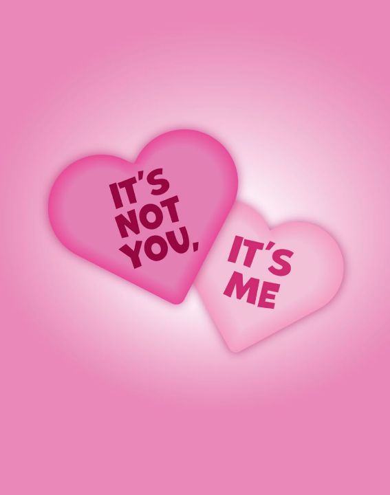 It's not you, it's me