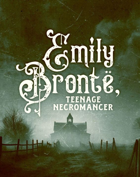 Emily Bronte, Teenage Necromancer