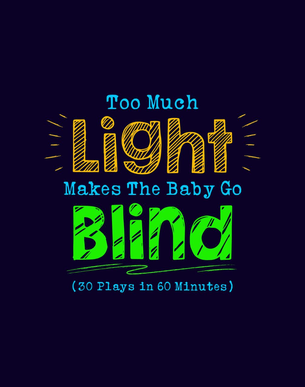 Too Much Light Makes The Baby Go Blind (30 plays in 60 minutes)