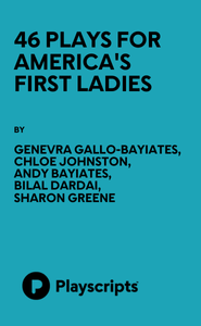 46 Plays for America's First Ladies