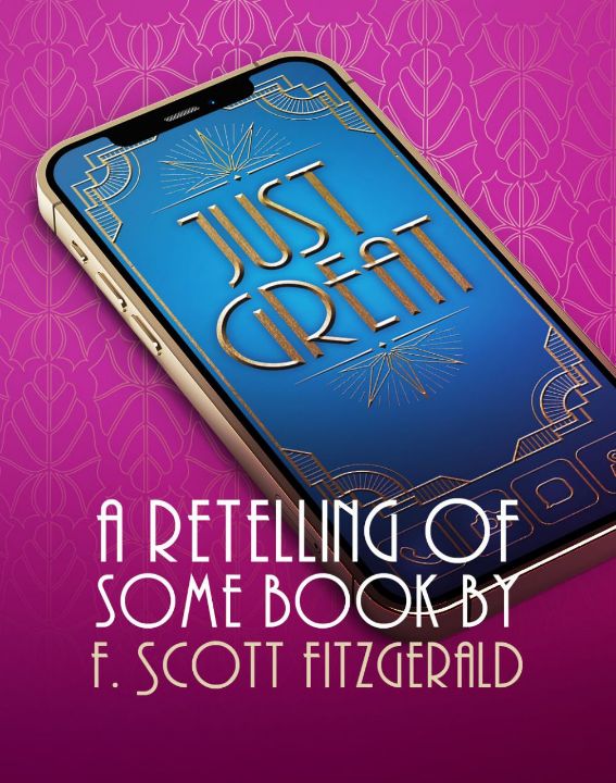 Just Great: A Retelling of Some Book by F. Scott Fitzgerald