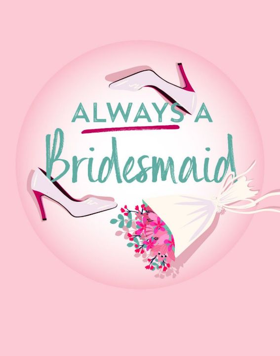 Always a Bridesmaid
